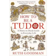 Penguin Books How to be a Tudor | Ruth Goodman egyéb könyv