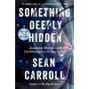 Penguin LCC US Something Deeply Hidden | SEAN CARROLL