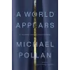 Penguin Publishing Group A World Appears | Michael Pollan