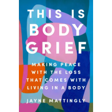 Penguin Publishing Group This Is Body Grief | Mattingly,Jayne egyéb könyv