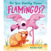 Penguin Young Readers Group Do You Really Know Flamingos? | Brandon Todd
