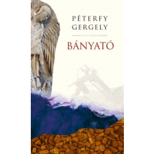 Péterfy Gergely - Bányató - 2. kiadás regény