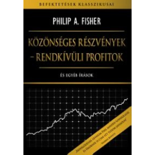 Philip A. Fischer KÖZÖNSÉGES RÉSZVÉNYEK - RENDKÍVÜLI PROFITOK gazdaság, üzlet