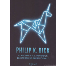 Philip K. Dick Álmodnak-e az androidok elektronikus bárányokkal? [Philip K. Dick könyv] regény