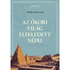 Philip Matyszak Az ókori világ elfeledett népei (LNGK-9789635050970) történelem
