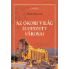 Philip Matyszak - Az ókori világ elveszett városai