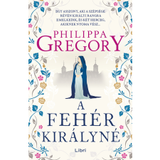 Philippa Gregory - A fehér királyné egyéb könyv