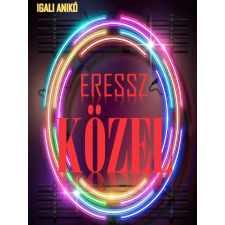 Pohner Anikó (magánkiadás) Eressz közel regény