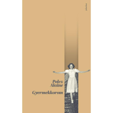 Polcz Alaine Gyermekkorom (3. kiadás) regény