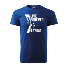  Póló Live forever  mintával Kék L egyedi ajándék