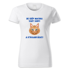polofun.hu De szép macska vagy Sanyi, a k*rvaanyádat női póló
