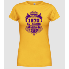 Pólómánia Awesome being of 50 years 1970 AUGUSZTUS - Női Kerek nyakú Póló női póló