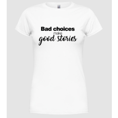 Pólómánia Bad choices - Női Kereknyakú Póló
