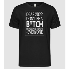 Pólómánia Dear 2022 Dont be a bitch - Férfi Alap póló