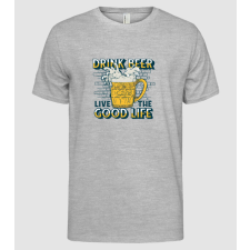Pólómánia Drink Beer Live The Good Life - Férfi Alap póló férfi póló