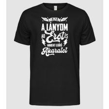 Pólómánia Erőt és mindent lebíró akaratot LÁNYOM - Férfi Alap póló férfi póló