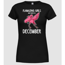 Pólómánia flamazing girls are born in december - Női Kerek nyakú Póló