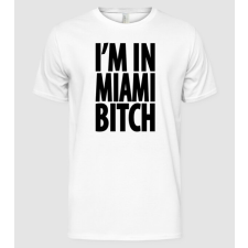 Pólómánia I'm In Miami Bitch - Férfi Alap póló férfi póló