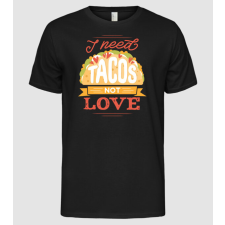 Pólómánia I need Tacos not Love - Anti valentin nap - Férfi Alap póló férfi póló