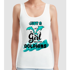 Pólómánia Just a girl who loves dolphins - Női Trikó női póló