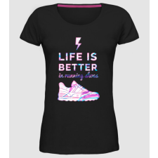 Pólómánia Life is better running shoes HOLO - Női Prémium Kerek nyakú póló női póló