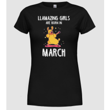 Pólómánia llamazing girls are born in march - Női Kerek nyakú Póló női póló