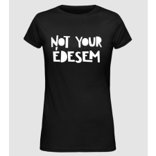 Pólómánia not your édesem - Női Alap póló női póló