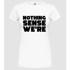 Pólómánia Nothing makes sense... páros - Női Kereknyakú Póló női póló