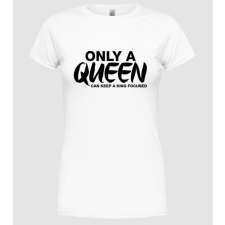 Pólómánia Only a Queen - Női Kereknyakú Póló női póló