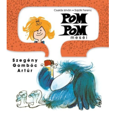 Pom Pom meséi - Szegény Gombóc Artúr gyermek- és ifjúsági könyv