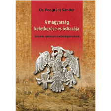 Pongrácz Sándor A magyarság keletkezése és őshazája (BK24-199967) történelem