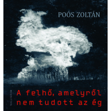 Poós Zoltán A felhő, amelyről nem tudott az ég (BK24-181948) irodalom