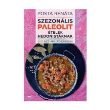 Posta Renáta Szezonális paleolit ételek hedonistáknak Posta Renáta gasztronómia