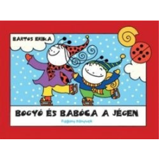 Pozsonyi Pagony Bartos Erika - Bogyó és Babóca a jégen gyermek- és ifjúsági könyv