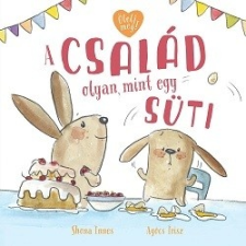 Pozsonyi Pagony Kft. A család olyan, mint egy süti - Ölelj meg! gyermek- és ifjúsági könyv