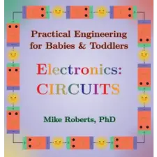  Practical Engineering for Babies & Toddlers - Electronics idegen nyelvű könyv
