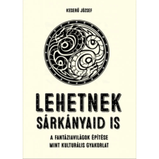Prae Kiadó Keserű József - Lehetnek sárkányaid is természet- és alkalmazott tudomány