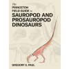 Princeton University Press The Princeton Field Guide to Prosauropod and Sauropod Dinosaurs | PAUL GREGORY S