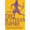 Princeton University Press The Scythian Empire – Central Eurasia and the Birth of the Classical Age from Persia to China | Christopher I. Beckwith