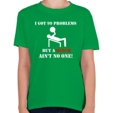 PRINTFASHION 99 problémám van, de egy felemelés nem számít annak - Gyerek póló - Zöld