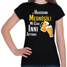 PRINTFASHION A haverunk megnősül mi csak inni jöttünk - Női póló - Fekete női póló