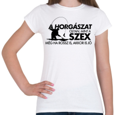 PRINTFASHION A horgászat olyan, mint a szex - Női póló - Fehér női póló