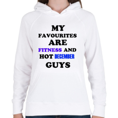 PRINTFASHION A kedvenceim a fitnessz és a jó decemberi születésű pasik - Női kapucnis pulóver - Fehér