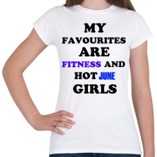 PRINTFASHION A kedvenceim a fitnessz és a jó júniusi születésű csajok - Női póló - Fehér női póló