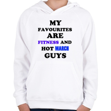 PRINTFASHION A kedvenceim a fitnessz és a jó márciusi születésű pasik - Gyerek kapucnis pulóver - Fehér