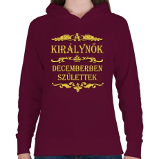 PRINTFASHION A királynők decemberben születtek - Női kapucnis pulóver - Bordó