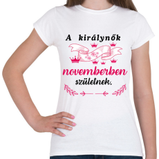 PRINTFASHION A királynők novemberben születnek. - Női póló - Fehér