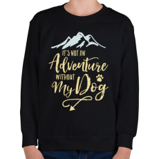 PRINTFASHION A kutyám nélkül nem kaland. - Gyerek pulóver - Fekete