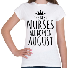 PRINTFASHION A legjobb ápolók augusztusban születnek - Női póló - Fehér
