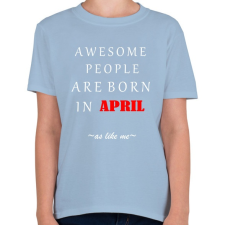 PRINTFASHION A legkúlabb emberek áprilisban születnek - úgy mint én - Gyerek póló - Világoskék gyerek póló